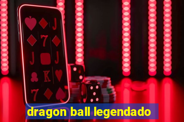 dragon ball legendado